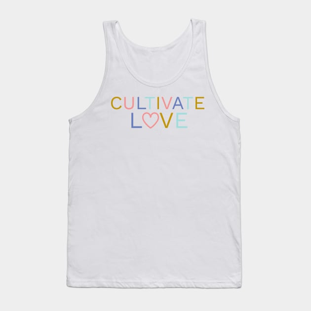 Cultivate Love | Positive Quote Tank Top by ilustraLiza